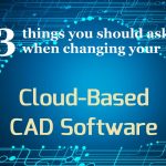 3 things to ask when changing cloud based CAD software